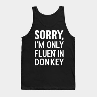 Sorry I'm only Fluent in Donkey Tank Top